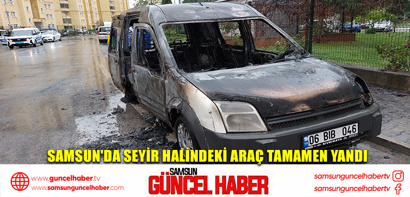 Samsun'da seyir halindeki araç tamamen yandı