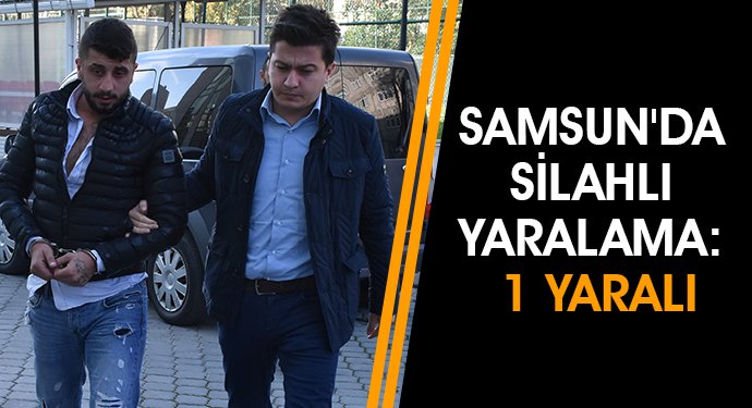 Samsun'da silahlı yaralama: 1 yaralı