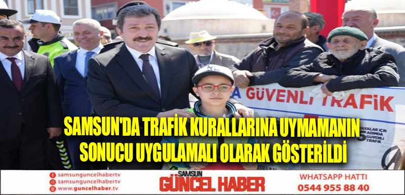 Samsun'da trafik kurallarına uymamanın sonucu uygulamalı olarak gösterildi