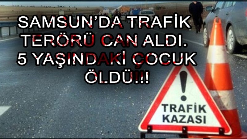 SAMSUN'DA TRAFİK TERÖRÜ CAN ALDI!!!