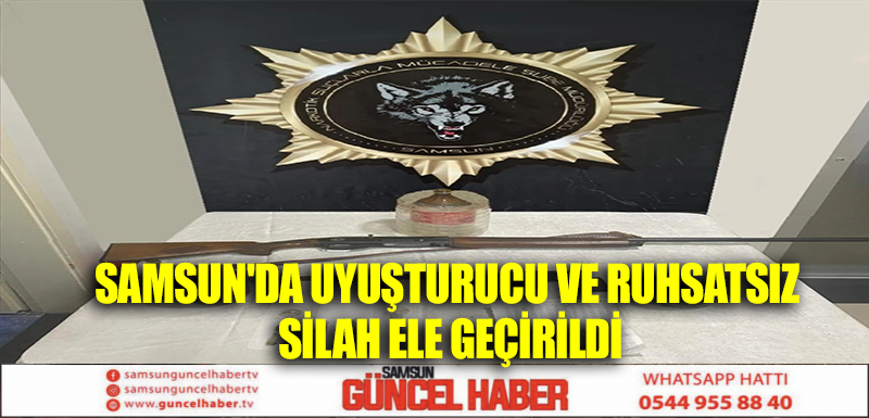 Samsun'da Uyuşturucu ve Ruhsatsız Silah Ele Geçirildi