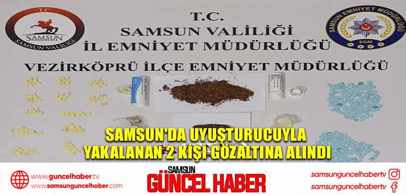 Samsun'da uyuşturucuyla yakalanan 2 kişi gözaltına alındı