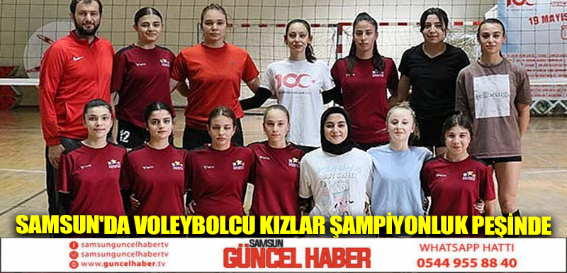 Samsun'da voleybolcu kızlar şampiyonluk peşinde