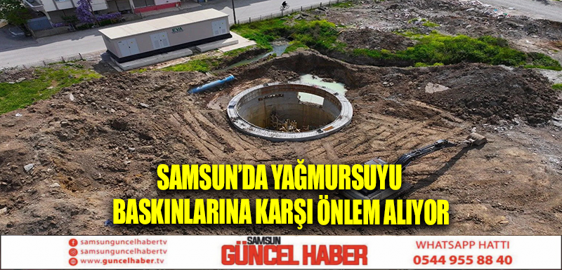 Samsun’da yağmursuyu baskınlarına karşı önlem alıyor