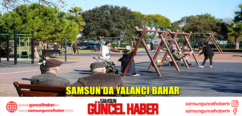 Samsun'da yalancı bahar