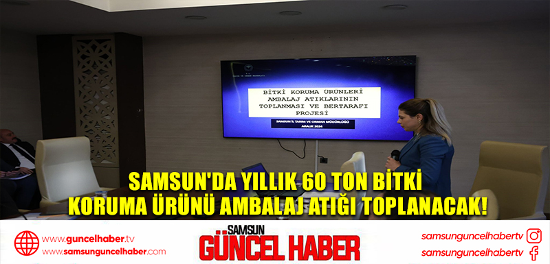 Samsun'da Yıllık 60 Ton Bitki Koruma Ürünü Ambalaj Atığı Toplanacak!