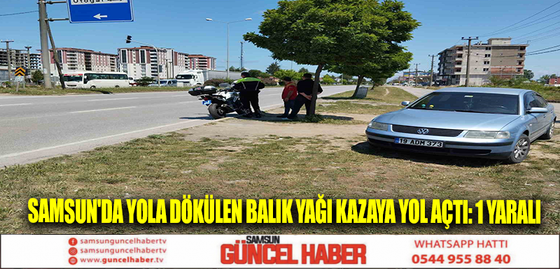 Samsun'da Yola dökülen balık yağı kazaya yol açtı: 1 yaralı