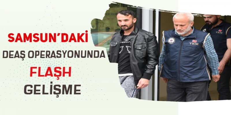  Samsun'daki DEAŞ operasyonu