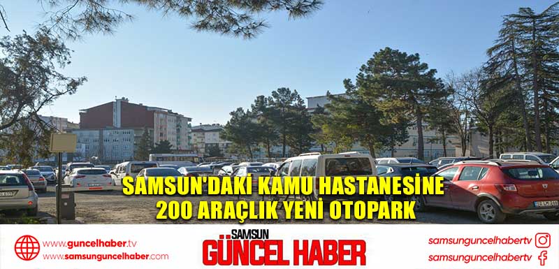 Samsun'daki kamu hastanesine 200 araçlık yeni otopark