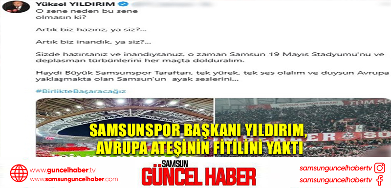 Samsunspor Başkanı Yıldırım, Avrupa ateşinin fitilini yaktı