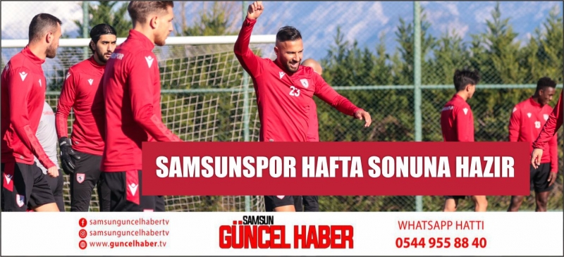 SAMSUNSPOR HAFTA SONUNA HAZIR