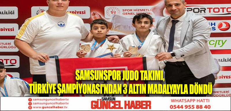 Samsunspor Judo Takımı, Türkiye Şampiyonası'ndan 3 altın madalyayla döndü