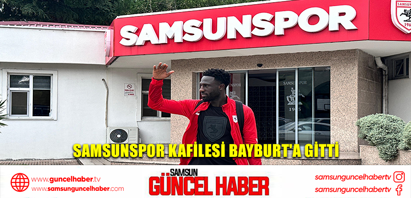 Samsunspor kafilesi Bayburt'a gitti