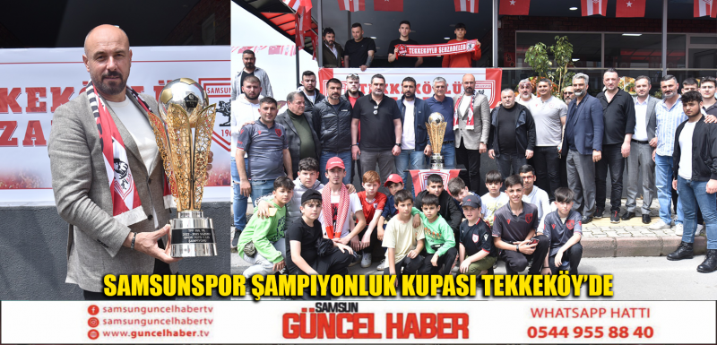 SAMSUNSPOR ŞAMPİYONLUK KUPASI TEKKEKÖY'DE