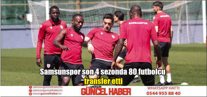 Samsunspor son 4 sezonda 80 futbolcu transfer etti