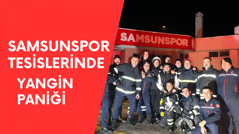 Samsunspor tesislerinde yangın paniği 