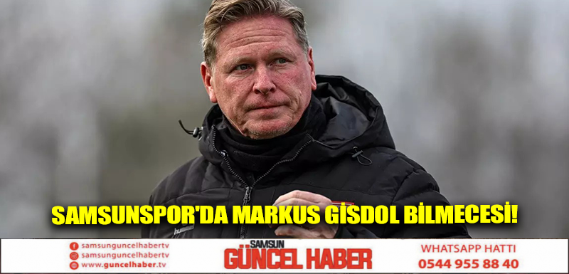 Samsunspor'da Markus Gisdol bilmecesi!