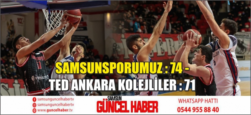 SAMSUNSPORUMUZ : 74 - TED ANKARA KOLEJLİLER : 71