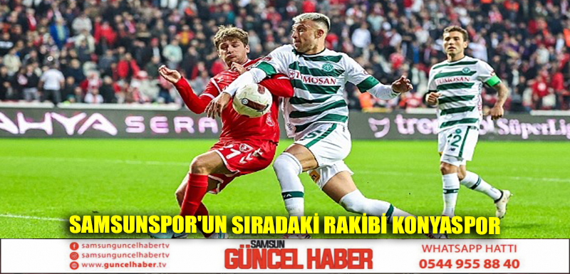 Samsunspor'un sıradaki rakibi Konyaspor