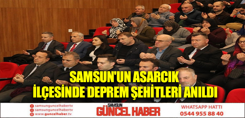 Samsun'un Asarcık ilçesinde deprem şehitleri anıldı