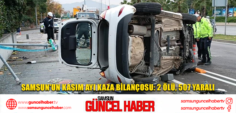 Samsun'un Kasım ayı kaza bilançosu: 2 ölü, 507 yaralı