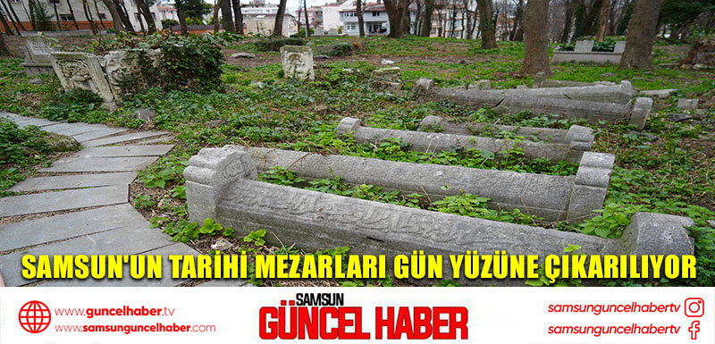 Samsun'un tarihi mezarları gün yüzüne çıkarılıyor