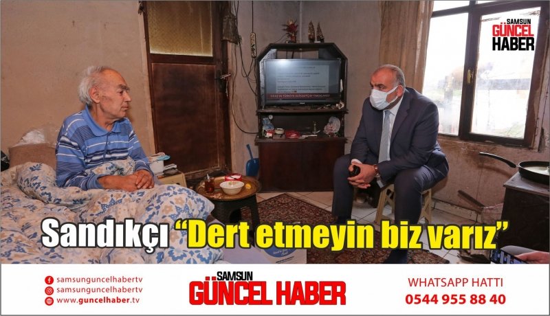 Sandıkçı “Dert etmeyin biz varız”