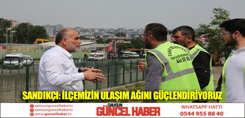 Sandıkçı: İlçemizin ulaşım ağını güçlendiriyoruz