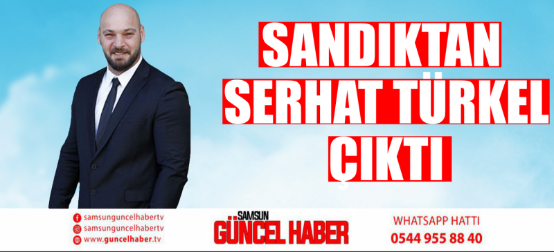 SANDIKTAN SERHAT TÜRKEL ÇIKTI