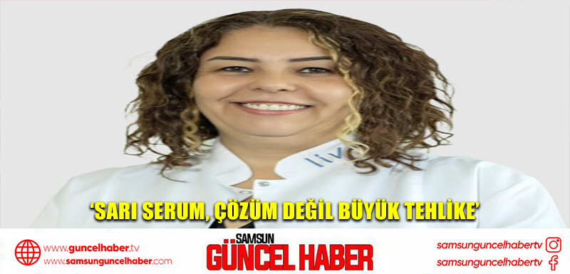 ‘Sarı serum, çözüm değil büyük tehlike’