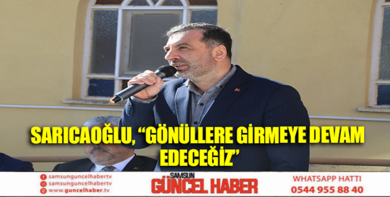 SARICAOĞLU, “GÖNÜLLERE GİRMEYE DEVAM EDECEĞİZ”