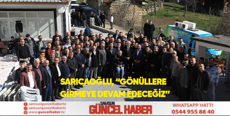 SARICAOĞLU, “GÖNÜLLERE GİRMEYE DEVAM EDECEĞİZ”