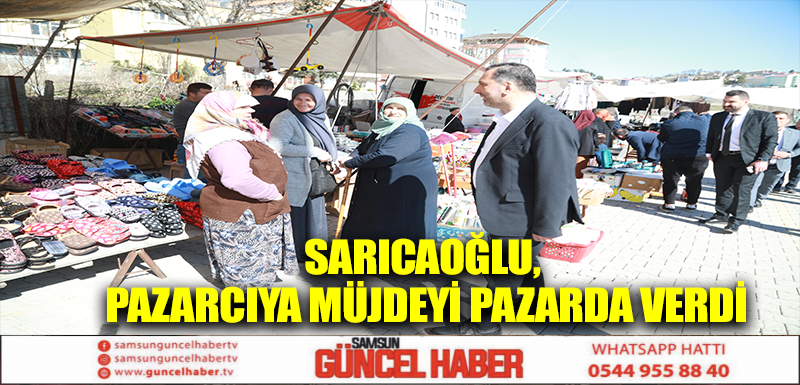 SARICAOĞLU, PAZARCIYA MÜJDEYİ PAZARDA VERDİ