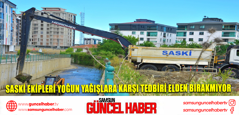 SASKİ EKİPLERİ YOĞUN YAĞIŞLARA KARŞI TEDBİRİ ELDEN BIRAKMIYOR