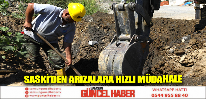 SASKİ’DEN ARIZALARA HIZLI MÜDAHALE