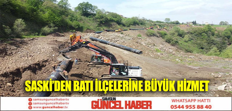 SASKİ’den batı ilçelerine büyük hizmet