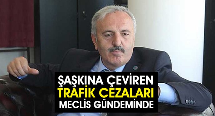 ŞAŞKINA ÇEVİREN TRAFİK CEZALARI MECLİS GÜNDEMİNDE!