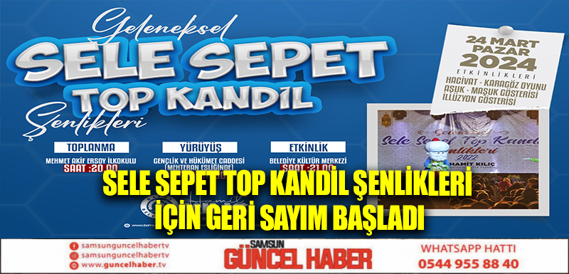 SELE SEPET TOP KANDİL ŞENLİKLERİ İÇİN GERİ SAYIM BAŞLADI