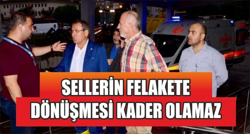 SELLERİN FELAKETE DÖNÜŞMESİ KADER OLAMAZ