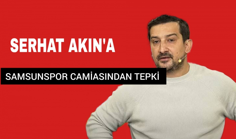 Serhat Akın'a Samsunspor Camiasından Tepki !