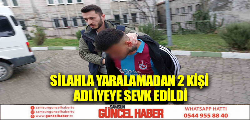 Silahla yaralamadan 2 kişi adliyeye sevk edildi