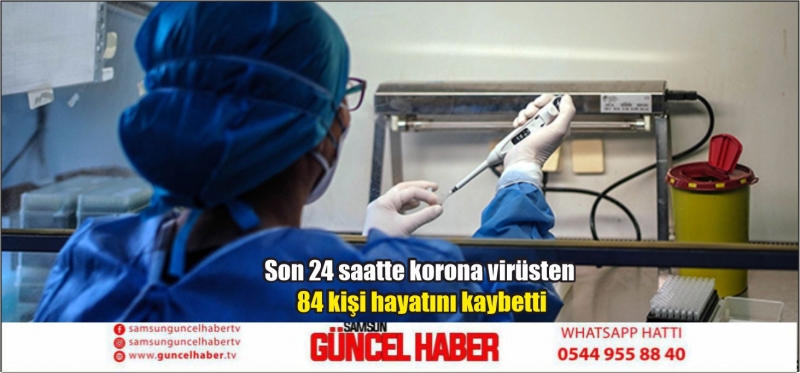 Son 24 saatte korona virüsten 84 kişi hayatını kaybetti