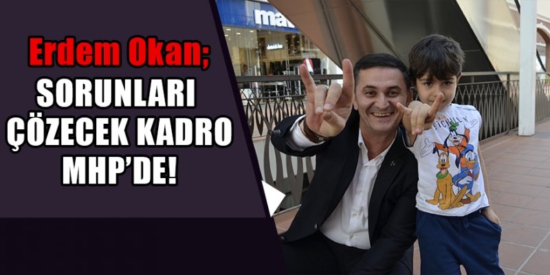 Sorunları çözecek kadro MHP’de