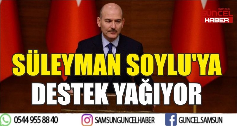 SÜLEYMAN SOYLU'YA DESTEK YAĞIYOR