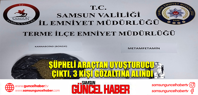 Şüpheli araçtan uyuşturucu çıktı, 3 kişi gözaltına alındı