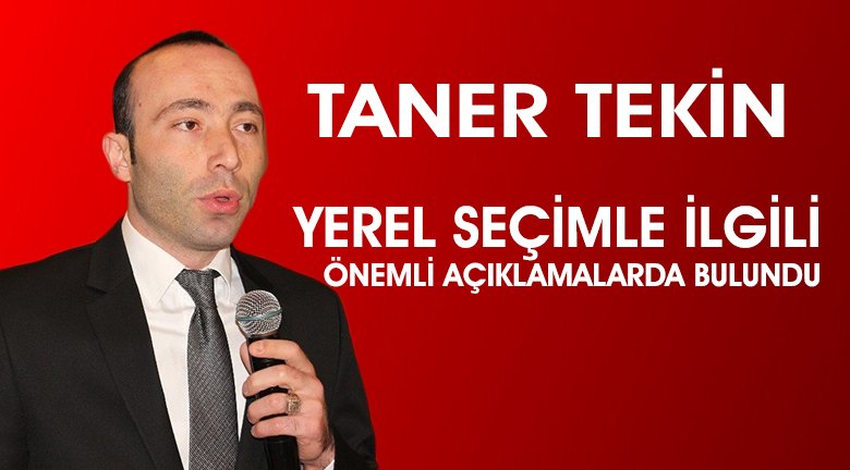 Taner Tekin'den Yerel Seçim Dğerlendirmesi