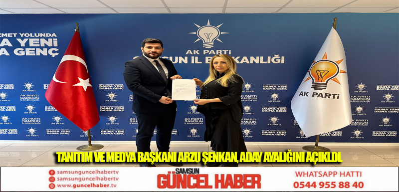 TANITIM VE MEDYA BAŞKANI ARZU ŞENKAN, ADAY AYALIĞINI AÇIKLDI.