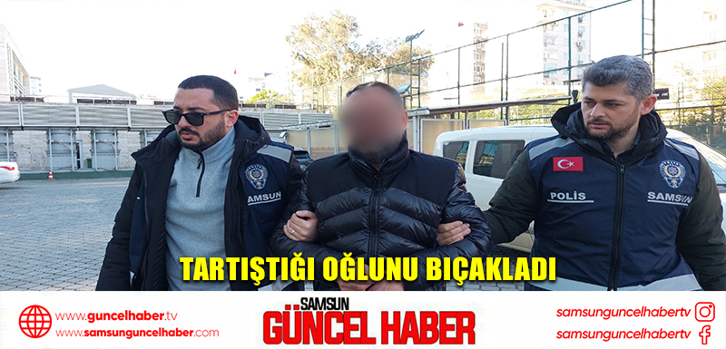 Tartıştığı oğlunu bıçakladı