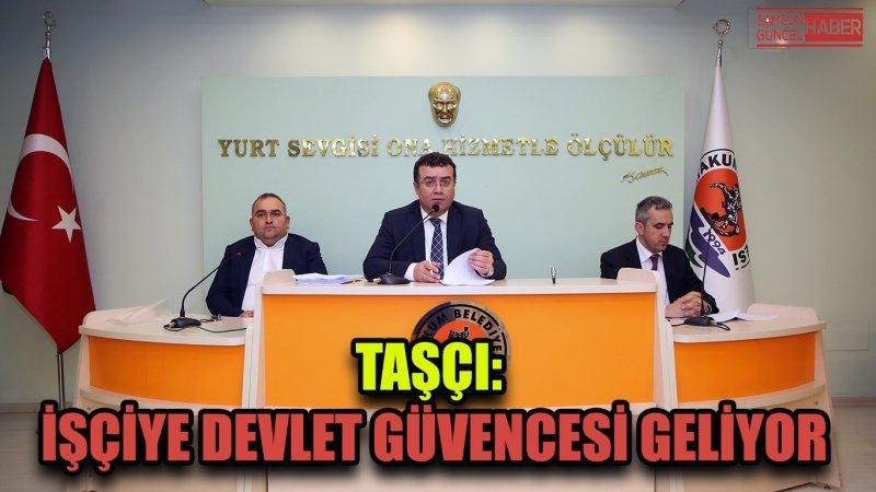 Taşçı: İşçiye devlet güvencesi geliyor