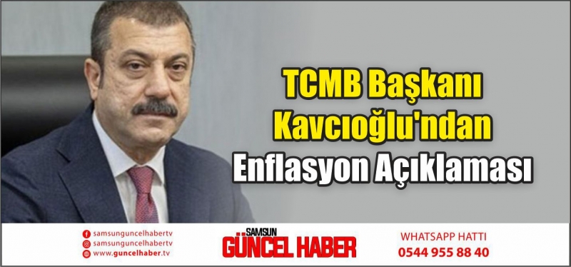 TCMB Başkanı Kavcıoğlu'ndan Enflasyon Açıklaması